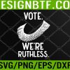 WTM 05 8 Women's Rights Vote We're Ruthless Svg, Eps, Png, Dxf, Digital Download