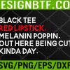WTM 05 Black Tee Red Lipstick Melanin Poppin Out Here Being Cute Svg, Eps, Png, Dxf, Digital Download