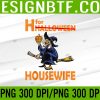 WTM 05 121 Halloween Funny H for Halloween Houswife Sayings PNG, Digital Download