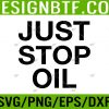 WTM 05 13 Climate Action Just Stop Oil Svg, Eps, Png, Dxf, Digital Download