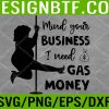 WTM 05 147 Funny Womens Prices Mind Your Business I Need Gas Money Svg, Eps, Png, Dxf, Digital Download