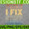 WTM 05 152 That's What I Do I Fix Stuff And I Know Things Svg, Eps, Png, Dxf, Digital Download