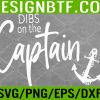 WTM 05 154 Funny Captain Wife Dibs on the Captain Svg, Eps, Png, Dxf, Digital Download