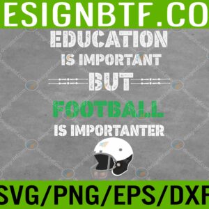 Football Is Importanter Tshirt- Funny Football Quotes Svg, Eps, Png, Dxf, Digital Download