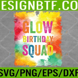 WTM 05 163 scaled Glow Birthday Squad Glow Party Retro 80s Group Party Team Svg, Eps, Png, Dxf, Digital Download