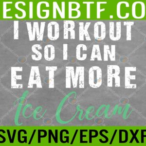 I Workout So I Can Eat More Ice Cream Svg, Eps, Png, Dxf, Digital Download