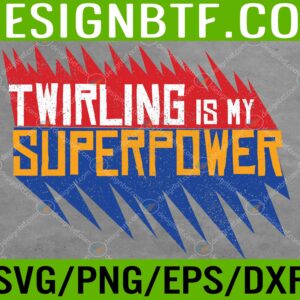 Twirling Is My Superpower Baton Twirling Gift Svg, Eps, Png, Dxf, Digital Download