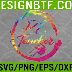 WTM 05 180 scaled Tie Dye Physical Education Teacher PE Squad back To School Svg, Eps, Png, Dxf, Digital Download