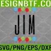 WTM 05 197 Jim Birthday Shirt for Man Boy or person named Jim Svg, Eps, Png, Dxf, Digital Download