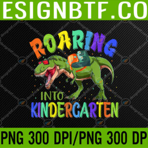 WTM 05 3 Kids Kids Roaring Into Kindergarten Funny First Day Of School PNG Digital Download