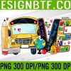 WTM 05 48 Love Back To School Bus Driver First Day Of School PNG, Digital Download