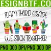 WTM 05 59 Back To School Team Third Grade We Stick Together Cactus Kid PNG, Digital Download