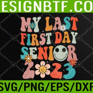 WTM 05 61 scaled My Last First Day Senior 2023 Back To School Class of 2023 Svg, Eps, Png, Dxf, Digital Download