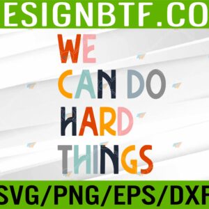 WTM 05 69 scaled We Can Do Hard-Things Teacher Back to School Teachers Svg, Eps, Png, Dxf, Digital Download