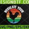 WTM 05 9 Regulate Your Rooster Funny Retro Vintage Reproductive Right Svg, Eps, Png, Dxf, Digital Download