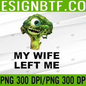 WTM 05 41 scaled My Wife Left Me PNG, Digital Download