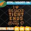 WTM web moi 05 43 I Love Big Sacks Tight Ends and A Strong D Funny Football Svg, Eps, Png, Dxf, Digital Download