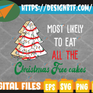 WTM web moi 05 21 Most Likely To Eat All The Christmas Tree Cakes Funny Xmas Svg, Eps, Png, Dxf, Digital Download