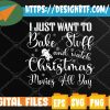 WTMWEBMOI 05 10 I Just Want To Bake Stuff and Watch Christmas Movies Red Svg, Svg, Eps, Png, Dxf, Digital Download