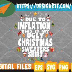 WTMWEBMOI 05 110 Christmas Funny Due to Inflation, This is My Ugly Svg, Eps, Png, Dxf, Digital Download