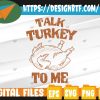 WTMWEBMOI 05 23 Talk Turkey To Me Leg Day Funny Thanksgiving Svg, Svg, Eps, Png, Dxf, Digital Download