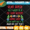 WTMWEBMOI 05 24 Dear Santa All I Want Is A Fat Bank Account And Skinny Body Svg, Svg, Eps, Png, Dxf, Digital Download