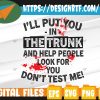 WTMWEBMOI 05 27 I'll Put You In The Trunk Svg, Eps, Png, Dxf, Digital Download