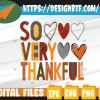 WTMWEBMOI 05 5 So very thankful, Png Svg, Thanksgiving Png Svg, Svg, Eps, Png, Dxf, Digital Download