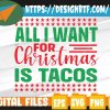 WTMWEBMOI 05 79 All I Want For Christmas is Tacos Svg, Eps, Png, Dxf, Digital Download