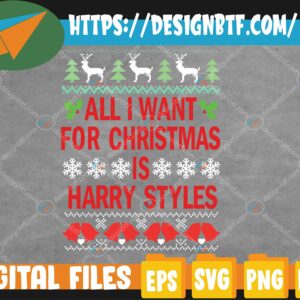 WTMWEBMOI 05 81 All I Want For Christmas is Harry, Styles Christmas, HS, Harry Christmas Svg, Eps, Png, Dxf, Digital Download
