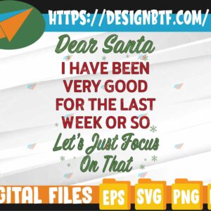 WTMWEBMOI 05 87 Dear Santa I have been very good for the last week or so let’s just focus on that Svg, Eps, Png, Dxf, Digital Download