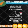 WTMWEBMOI 05 9 can you please stop asking santa for the perfect woman Svg, Svg, Eps, Png, Dxf, Digital Download