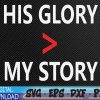 WTMWEBMOI 05 28 His Glory Svg, Eps, Png, Dxf, Digital Download