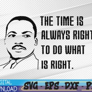 WTMWEBMOI 05 38 The time is always right to do what is right Svg, Eps, Png, Dxf, Digital Download