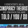 WTMWEBMOI 05 39 I identify as a conspiracy theorist pronouns are Told You so Svg, Eps, Png, Dxf, Digital Download
