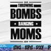 WTMWEBMOI 05 45 THROWING BOMBS AND BANGING MOMS, THROWING BOMBS BANGING MOMS Svg, Eps, Png, Dxf, Digital Download