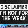 WTMWEBMOI 05 62 Disclaimer I'm Not For The Weak Funny Svg, Eps, Png, Dxf, Digital Download