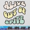 WTMWEBMOI 06 10 Alive Out Of Spite Svg, Eps, Png, Dxf, Digital Download