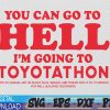 WTMWEBMOI 06 6 YOU CAN GO TO HELL IM GOING TO TOYOTATHON Svg, Eps, Png, Dxf, Digital Download