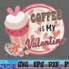 WTMWEBMOI 06 16 Coffee Is My Valentine svg, Latte svg, Coffee Lover svg, Happy Valentines Day, Coffee svg, Iced Coffee svg, Coffee Life svg, Gift For Her svg