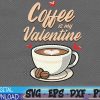 WTMWEBMOI 06 17 Coffee Is My Valentine svg, Latte svg, Coffee Lover svg, Happy Valentines Day, Coffee svg, Iced Coffee svg, Coffee Life svg, Gift For Her svg