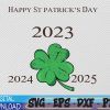 WTMWEBMOI 06 20 Happy St Patricks day Shamrock 2023 2024 2025 Svg, Eps, Png, Dxf, Digital Download