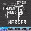 WTMWEBMOI 06 57 Even Firemen Need Heroes Lineworker Powerline Technician Svg, Eps, Png, Dxf, Digital Download