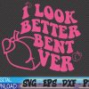 WTMWEBMOI 06 64 I Look Better Bent Over Svg, Eps, Png, Dxf, Digital Download
