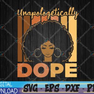 WTMWEBMOI 04 11 Unapologetically Dope Black History Month African American Svg, Eps, Png, Dxf, Digital Download