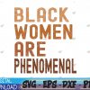 WTMWEBMOI 04 15 Black Women are Phenomenal Black History Month Women Girls Svg, Eps, Png, Dxf, Digital Download