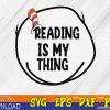 WTMWEBMOI123 02 37 Reading is my-Thing Funny Bookworm Reading book Lover Svg, Eps, Png, Dxf, Digital Download