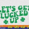 WTMWEBMOI123 03 1 Lets Get Lucked Up svg, Shamrocks St. Patrick's Day svg, Shamrock svg, st paddy's day svg, Lucky svg