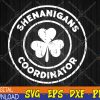 WTMWEBMOI123 04 21 Shenanigans Coordinator Lucky Shamrock St Patrick's Day Svg, Eps, Png, Dxf, Digital Download