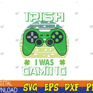 WTMWEBMOI123 04 51 St Patricks day gamer Shamrock Irish I Was Gaming Svg, Eps, Png, Dxf, Digital Download